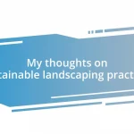 My thoughts on sustainable landscaping practices