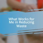 What Works for Me in Reducing Waste