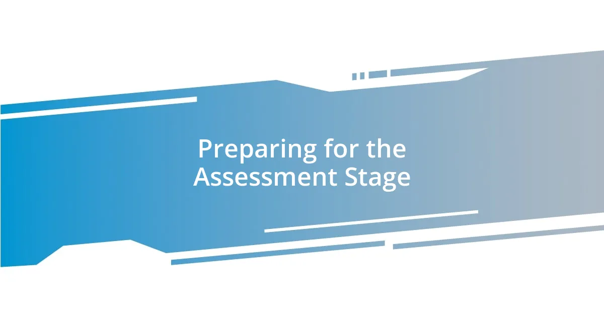 Preparing for the Assessment Stage