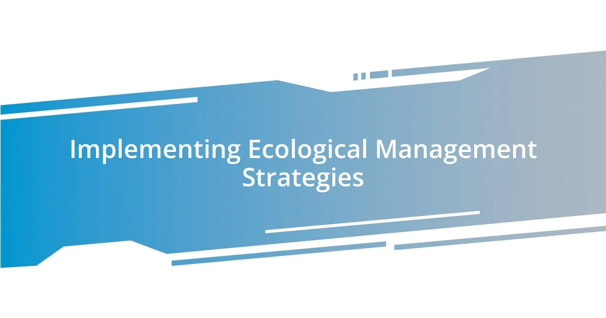 Implementing Ecological Management Strategies