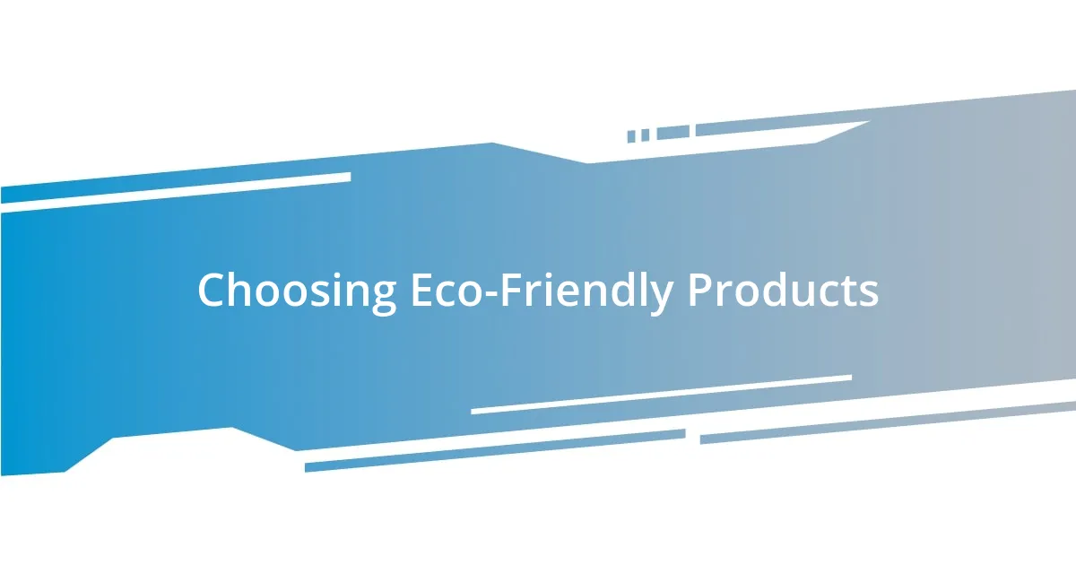 Choosing Eco-Friendly Products