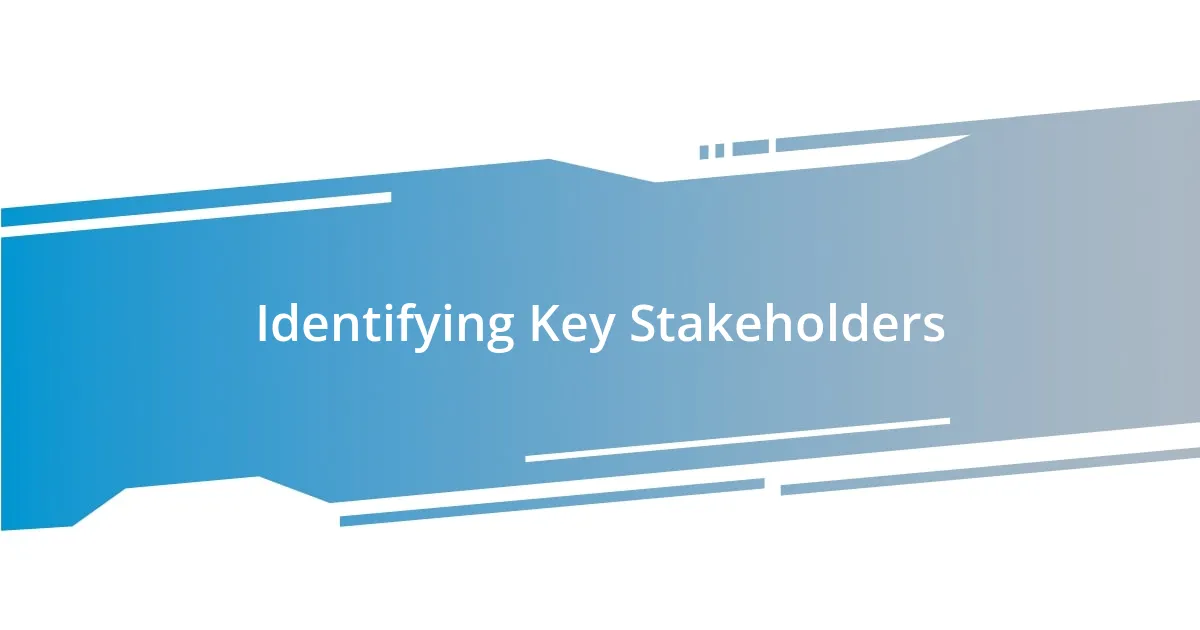 Identifying Key Stakeholders